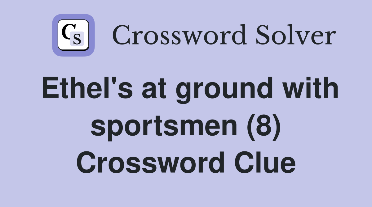 Ethel's at ground with sportsmen (8) Crossword Clue