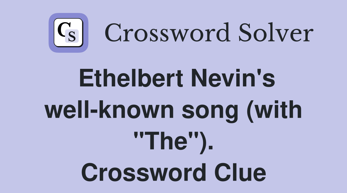 Ethelbert Nevin's well-known song (with "The"). Crossword Clue