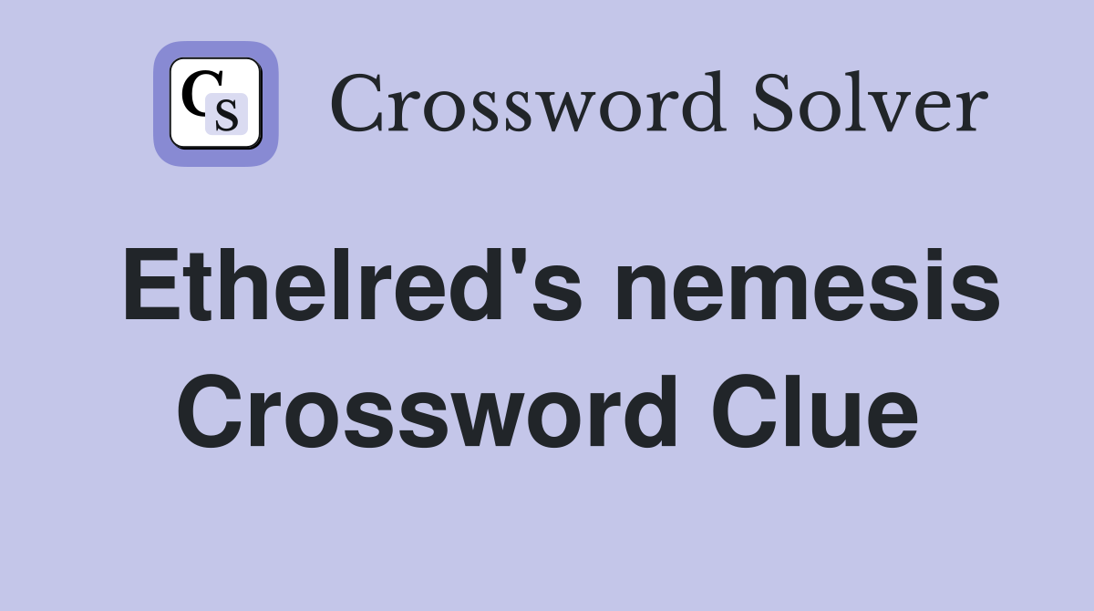 Ethelred's nemesis Crossword Clue
