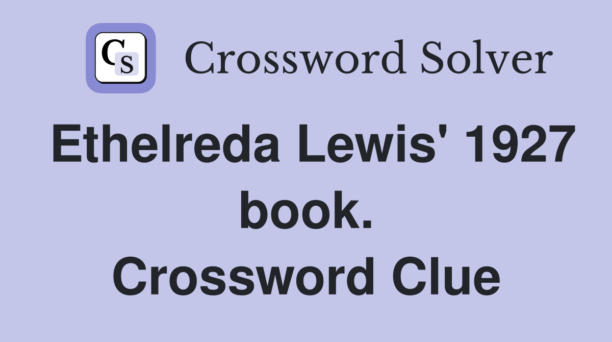 Ethelreda Lewis' 1927 book. Crossword Clue