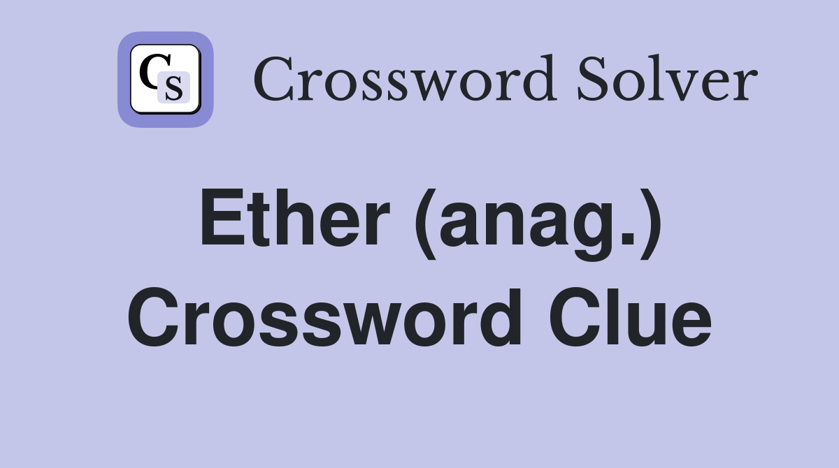 Ether (anag.) Crossword Clue