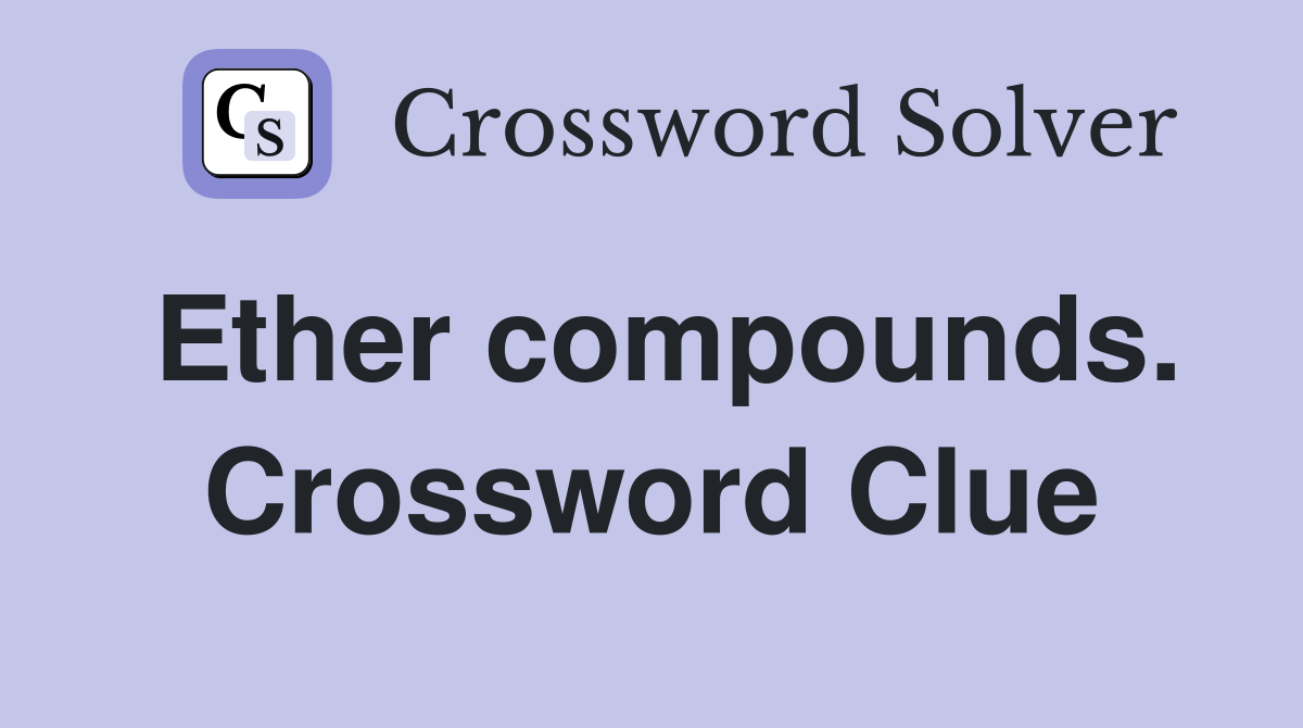 Ether compounds. Crossword Clue