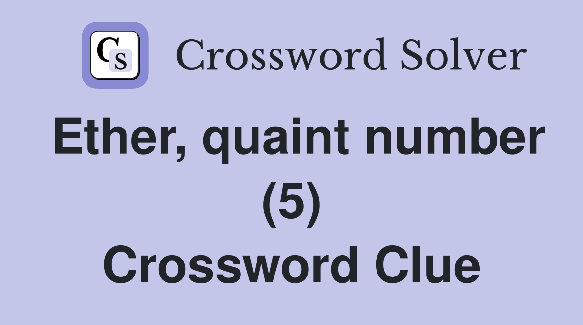 Ether, quaint number (5) Crossword Clue