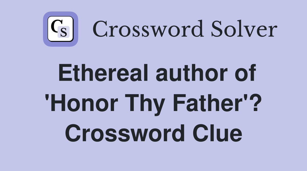Ethereal author of 'Honor Thy Father'? Crossword Clue