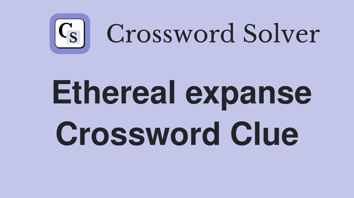 Ethereal expanse Crossword Clue