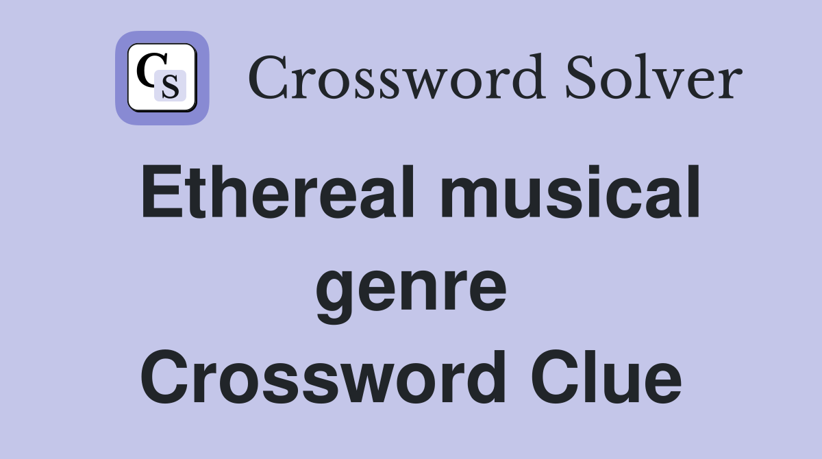 Ethereal musical genre Crossword Clue