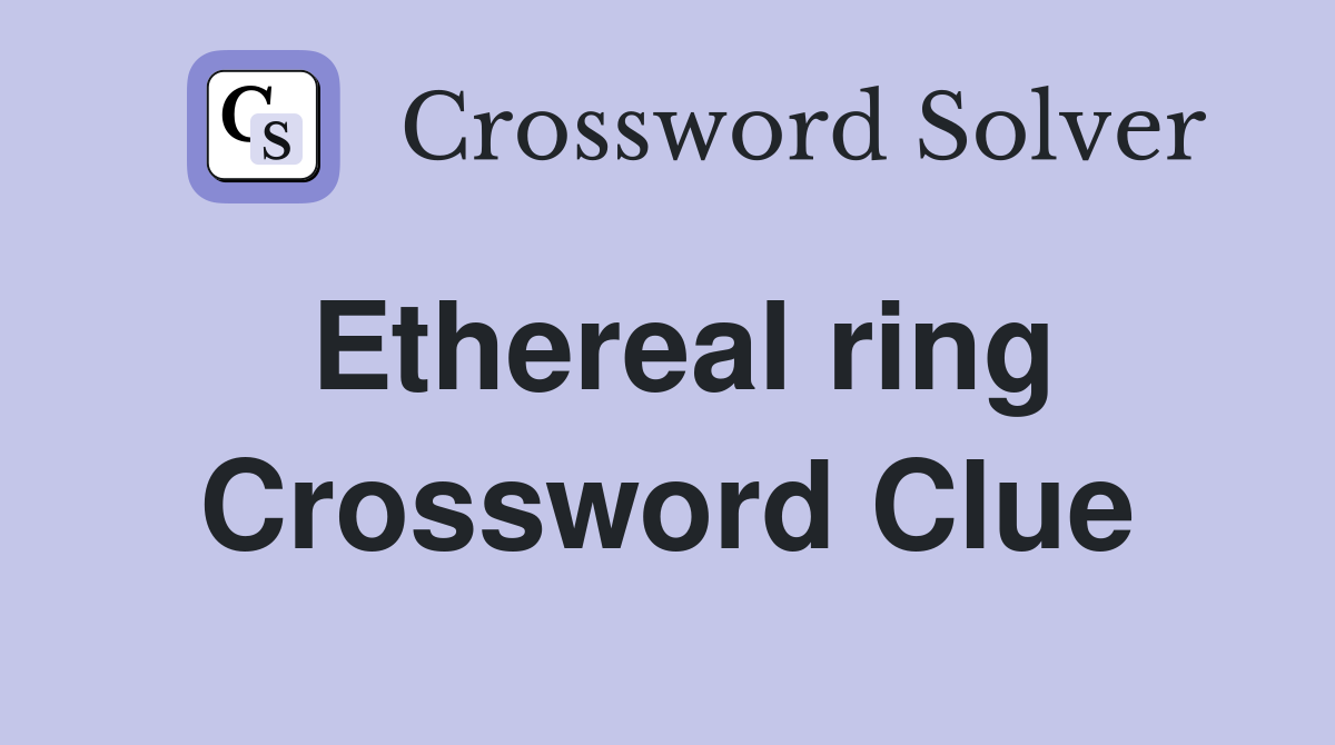 Ethereal ring Crossword Clue