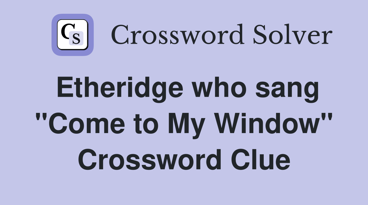 Etheridge who sang "Come to My Window" Crossword Clue