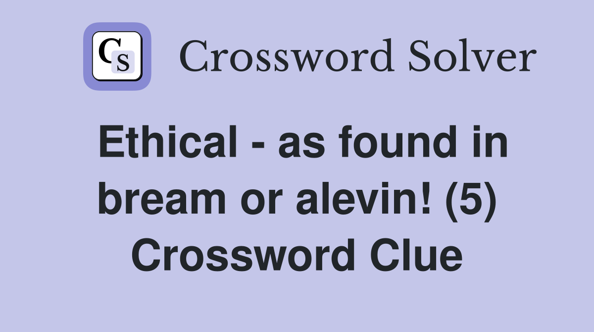 Ethical - as found in bream or alevin! (5) Crossword Clue