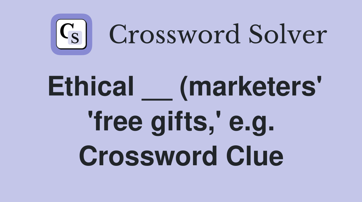 Ethical (marketers #39 #39 free gifts #39 e g ) Crossword Clue Answers Ethical (marketers #39 #39 free gifts #39 e g ) Crossword Clue Answers