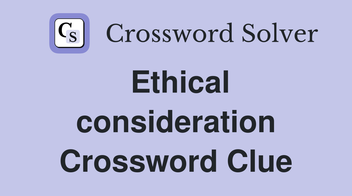 Ethical consideration Crossword Clue