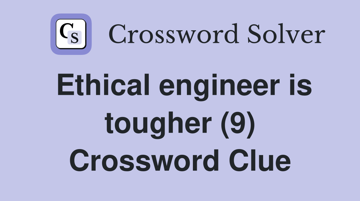 Ethical engineer is tougher (9) Crossword Clue