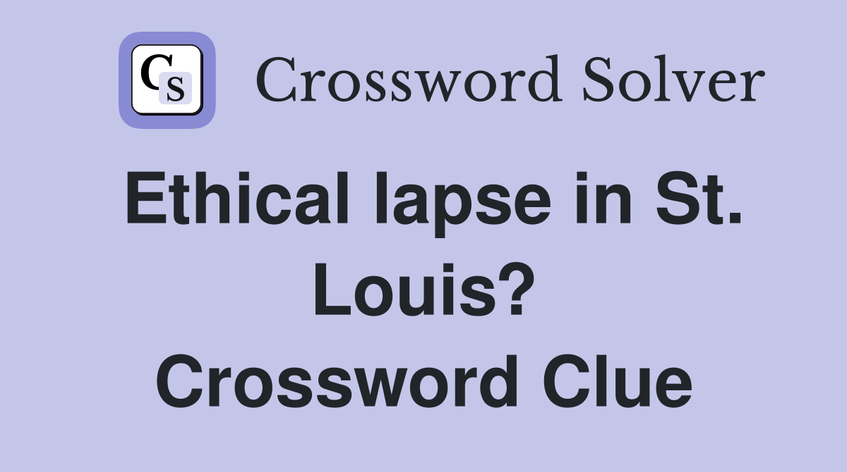 Ethical lapse in St. Louis? Crossword Clue