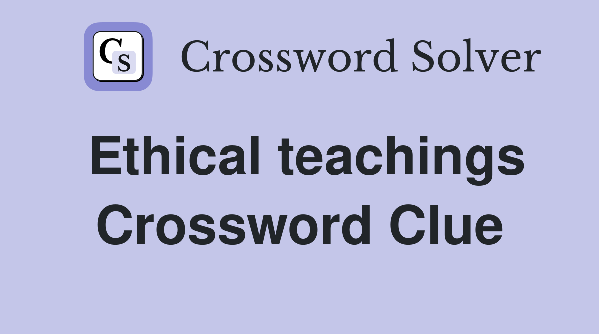 Ethical teachings Crossword Clue