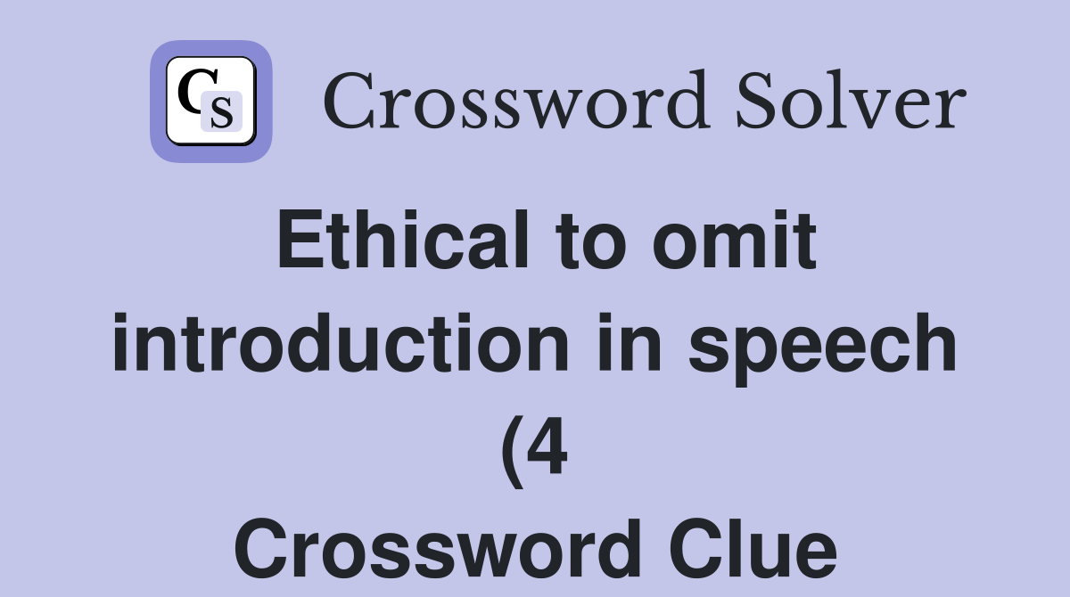Ethical to omit introduction in speech (4) Crossword Clue Answers Ethical to omit introduction in speech (4) Crossword Clue Answers