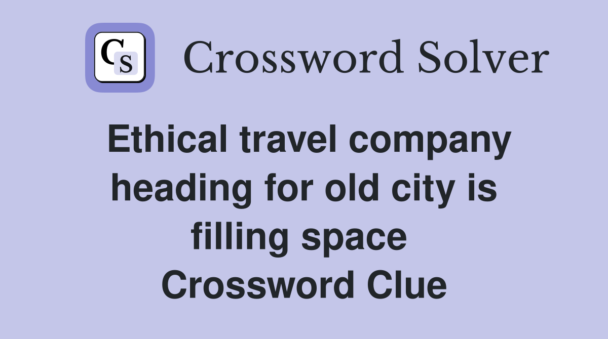 Ethical travel company heading for old city is filling space  Crossword Clue