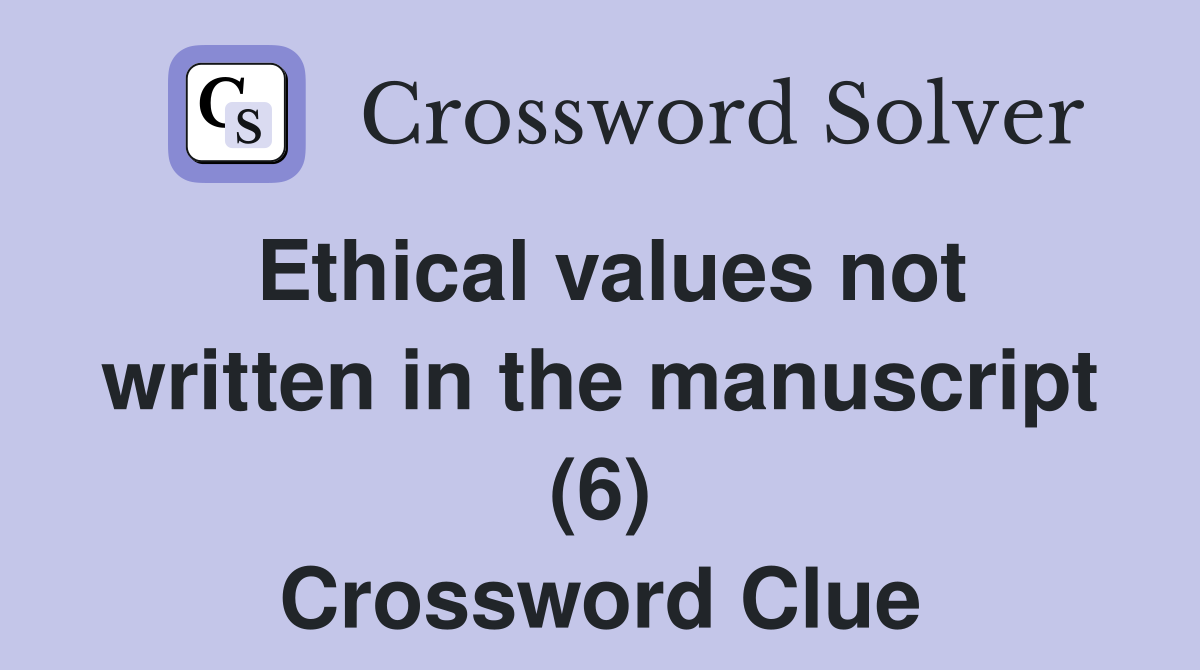 Ethical values not written in the manuscript (6) Crossword Clue