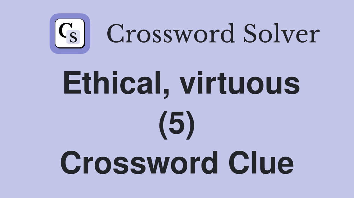 Ethical, virtuous (5) Crossword Clue