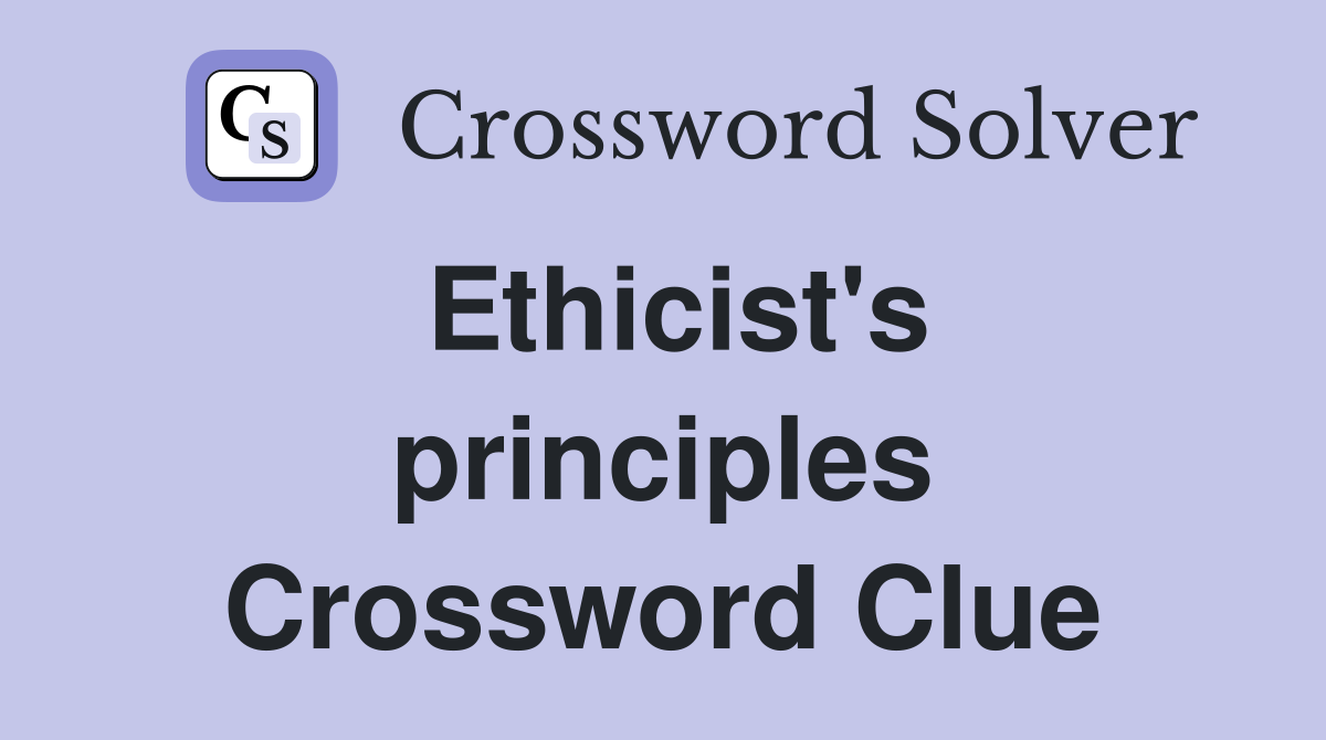 Ethicist's principles Crossword Clue