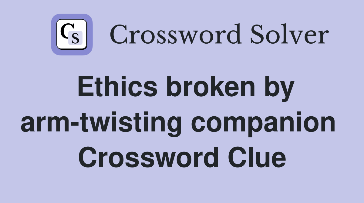 Ethics broken by arm-twisting companion  Crossword Clue