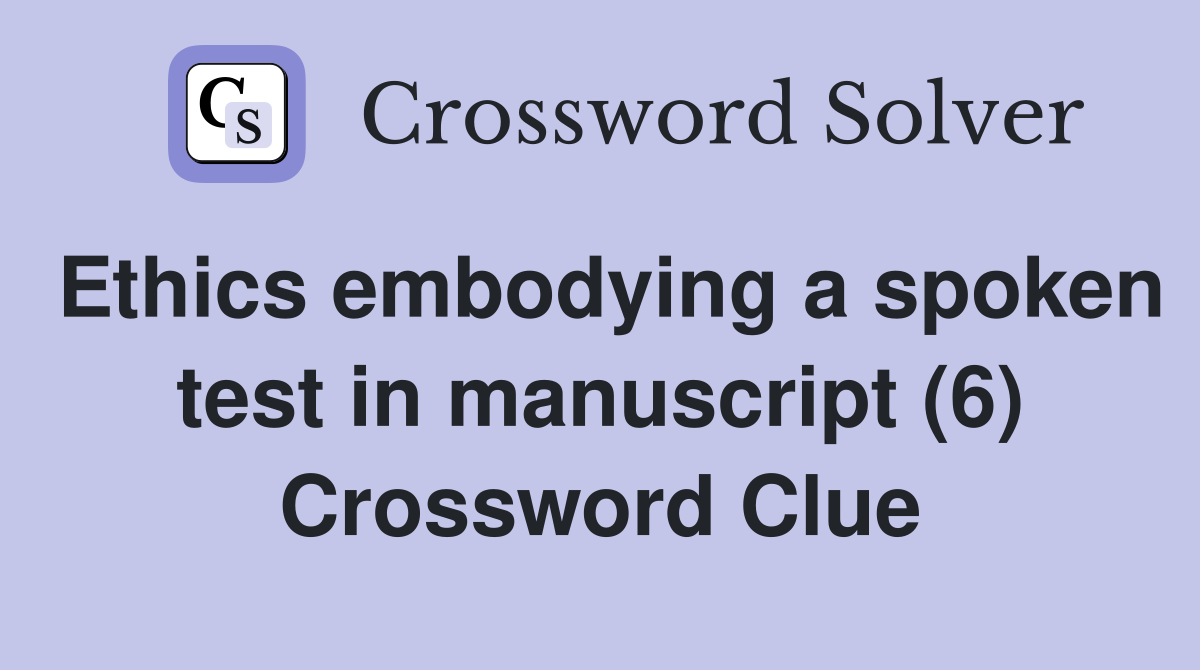 Ethics embodying a spoken test in manuscript (6) Crossword Clue