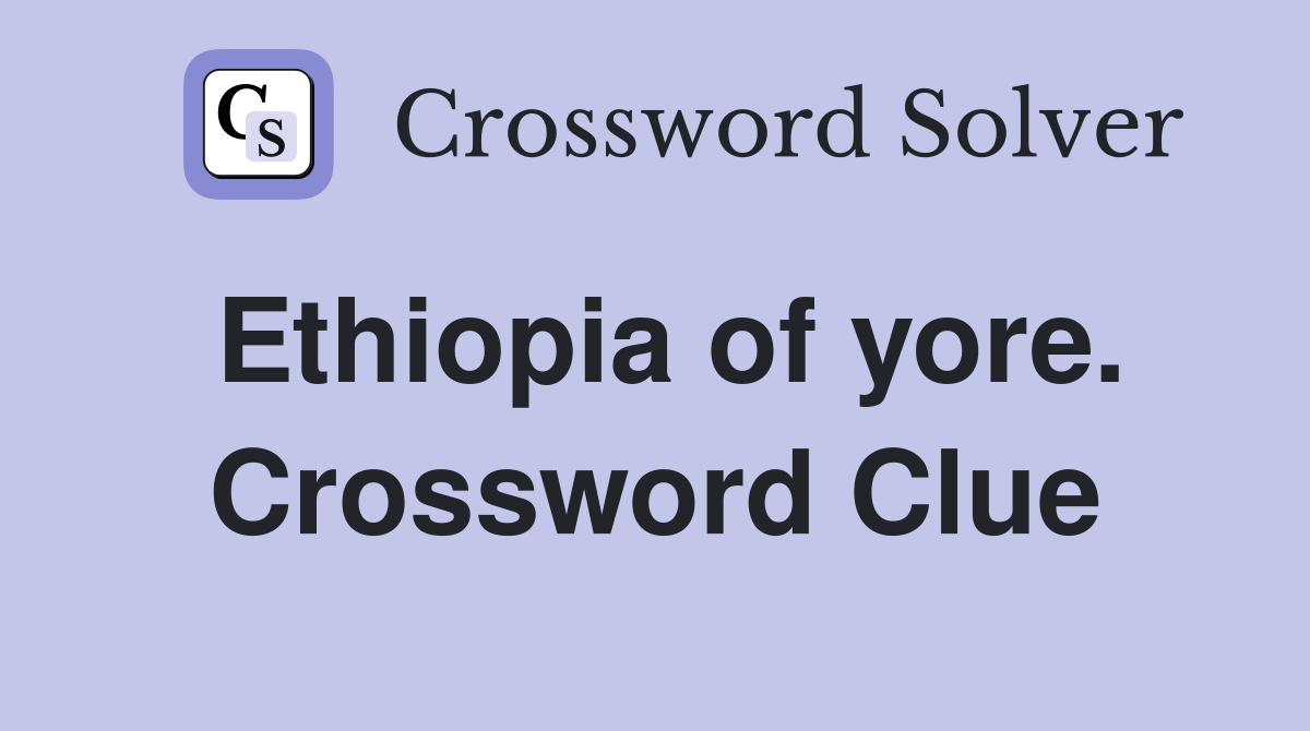 Ethiopia of yore. Crossword Clue