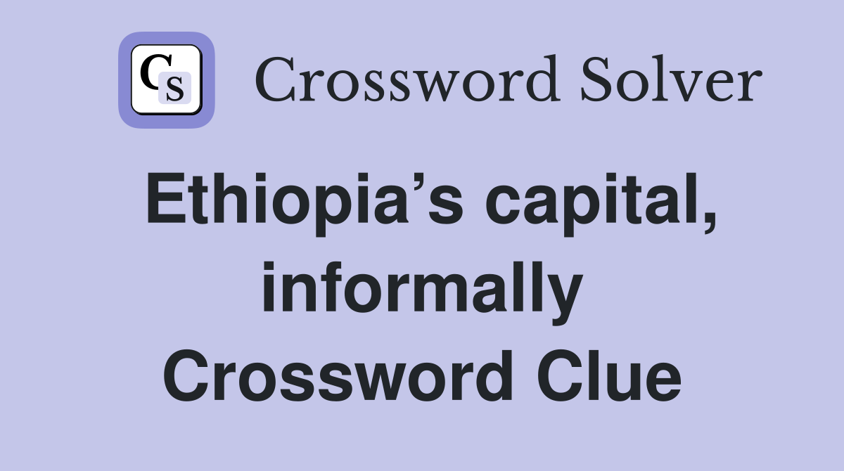 Ethiopia’s capital, informally Crossword Clue
