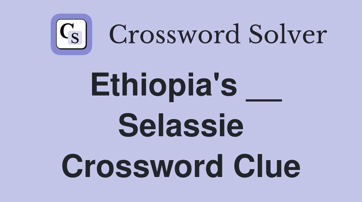 Ethiopia's __ Selassie Crossword Clue