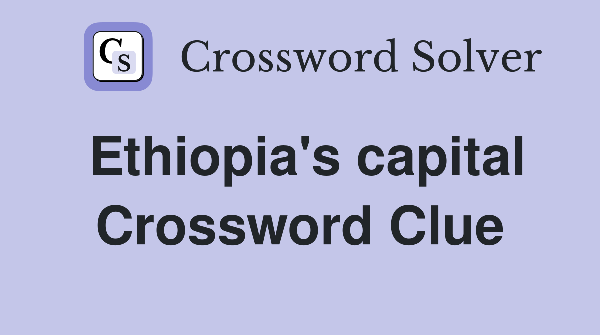 Ethiopia's capital Crossword Clue