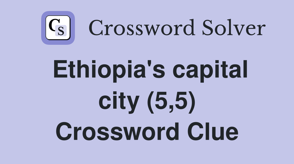 Ethiopia's capital city (5,5) Crossword Clue
