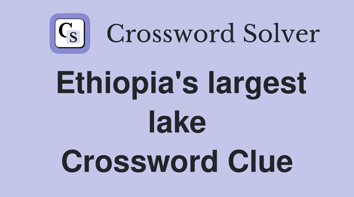Ethiopia's largest lake Crossword Clue