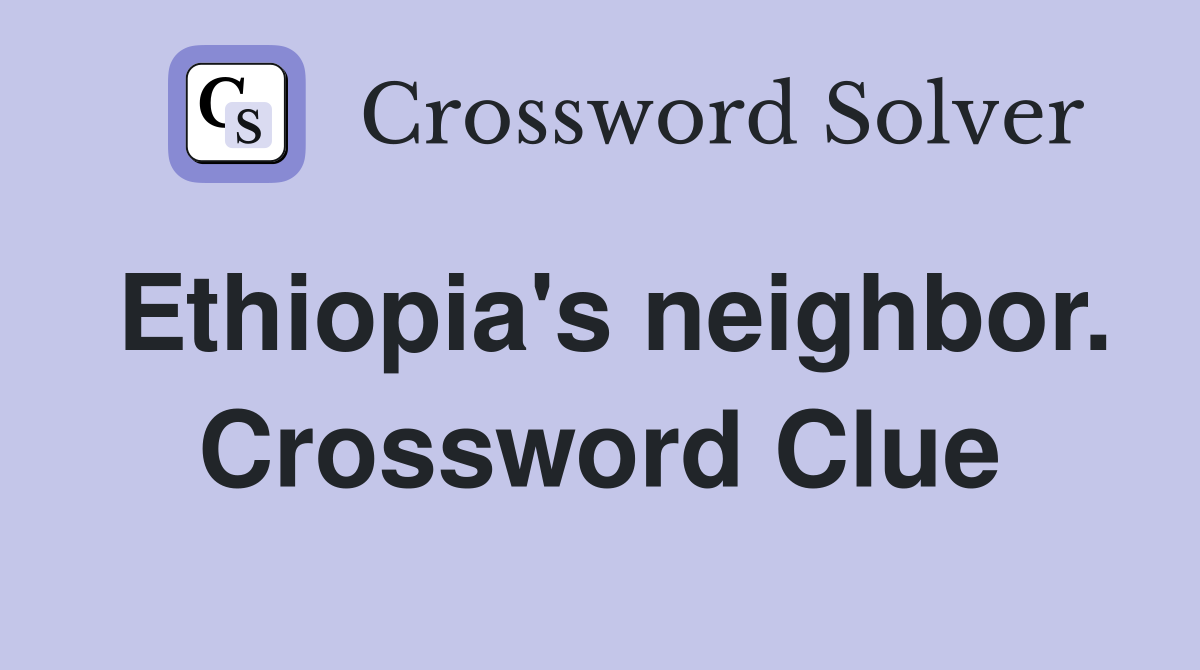 Ethiopia's neighbor. Crossword Clue