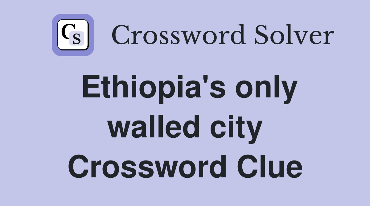 Ethiopia's only walled city Crossword Clue