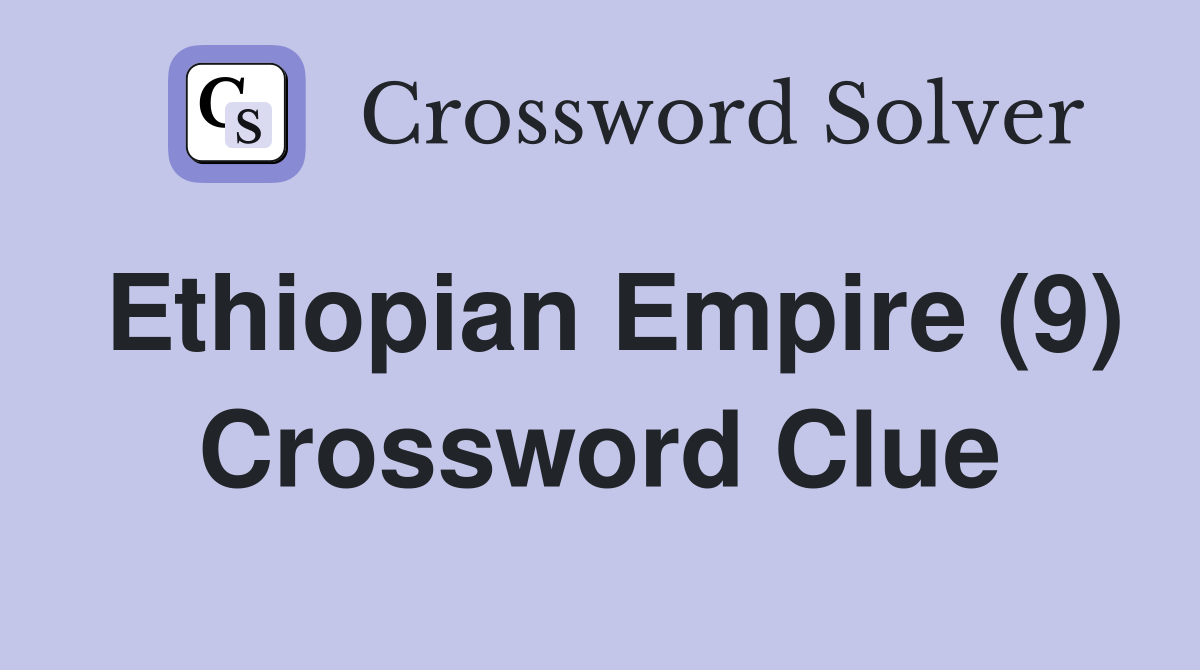 Ethiopian Empire (9) Crossword Clue