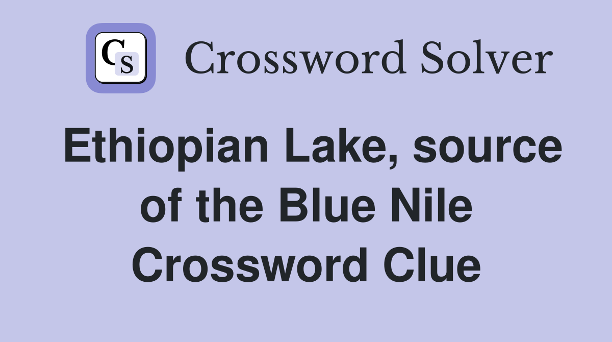 Ethiopian Lake, source of the Blue Nile Crossword Clue