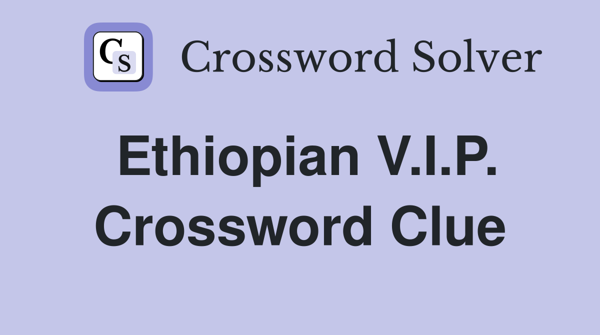 Ethiopian V.I.P. Crossword Clue
