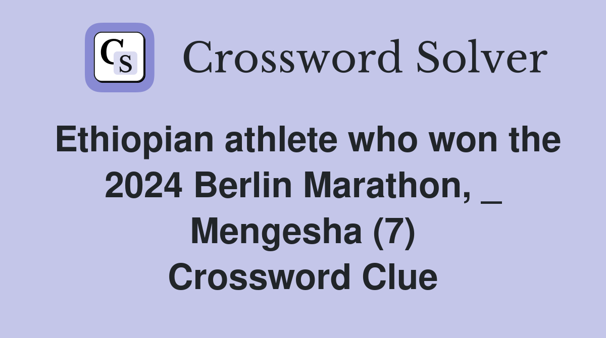 Ethiopian athlete who won the 2024 Berlin Marathon, _ Mengesha (7) Crossword Clue