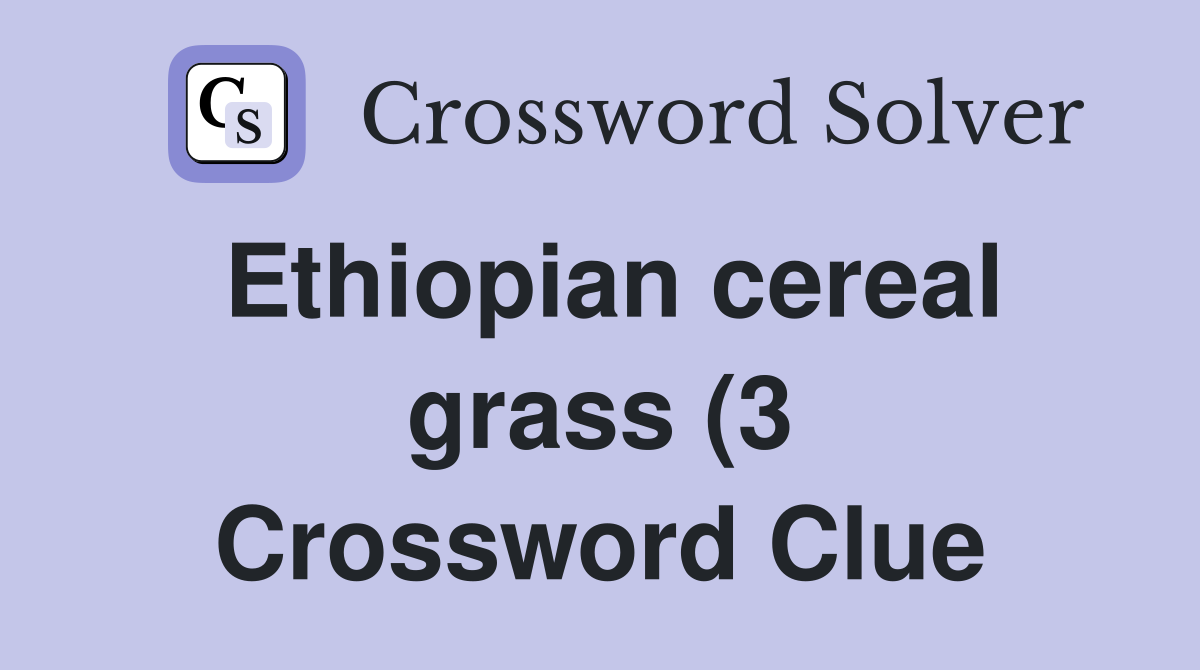 Ethiopian cereal grass (3) Crossword Clue Answers Crossword Solver Ethiopian cereal grass (3) Crossword Clue Answers Crossword Solver