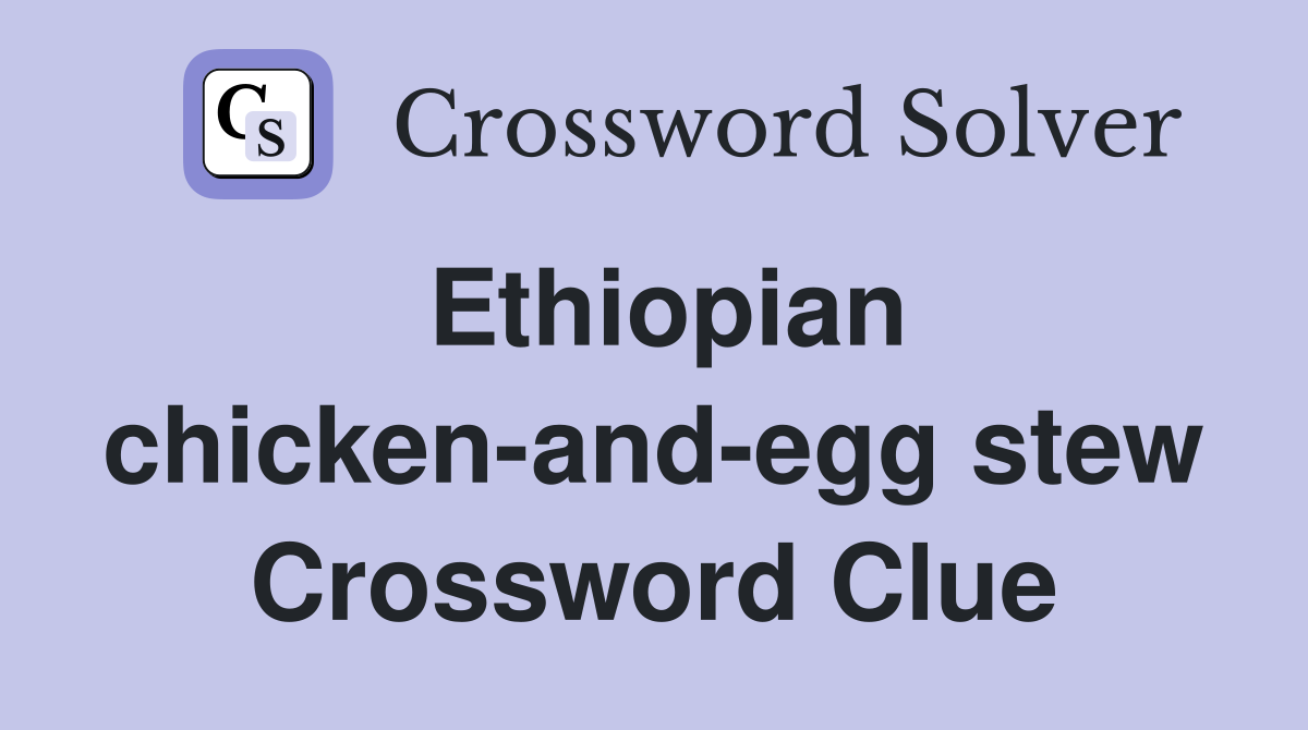 Ethiopian chicken-and-egg stew Crossword Clue