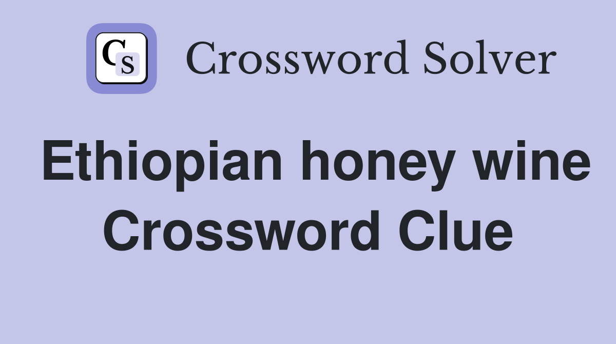 Ethiopian honey wine Crossword Clue
