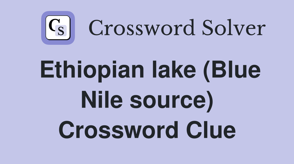 Ethiopian lake (Blue Nile source) Crossword Clue