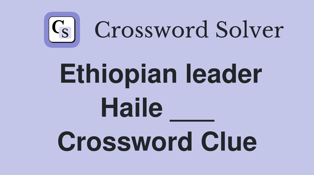 Ethiopian leader Haile ___ Crossword Clue