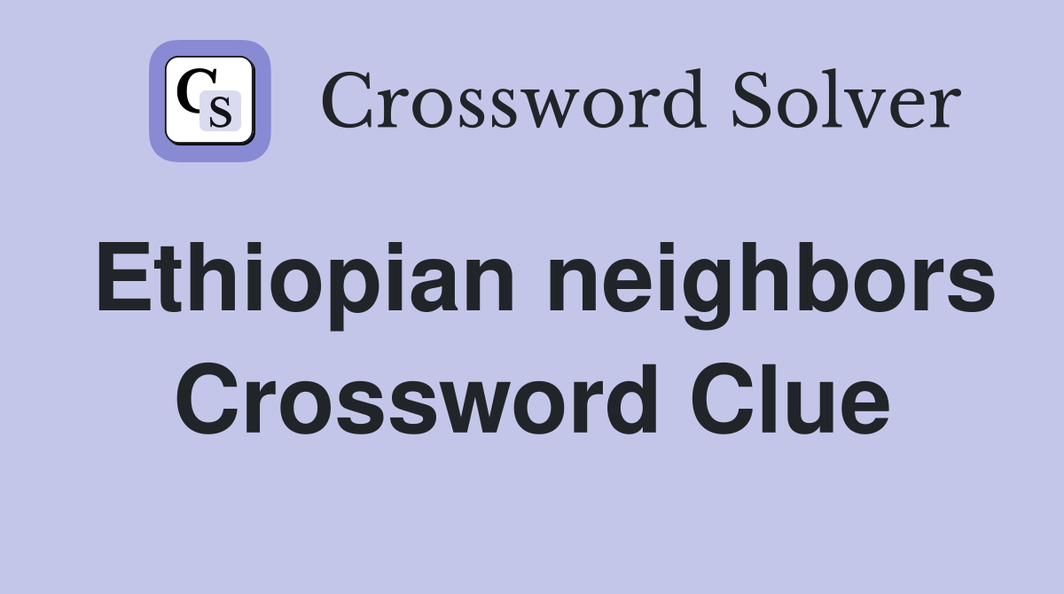 Ethiopian neighbors Crossword Clue