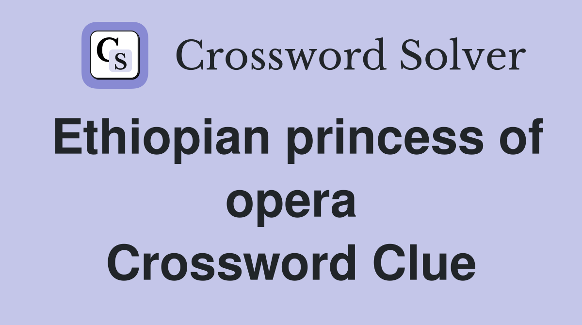 Ethiopian princess of opera Crossword Clue