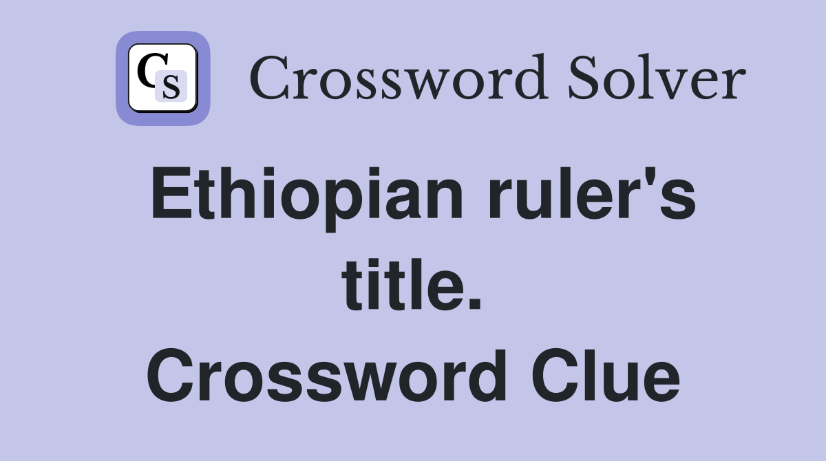 Ethiopian ruler's title. Crossword Clue