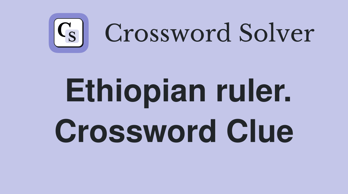 Ethiopian ruler. Crossword Clue