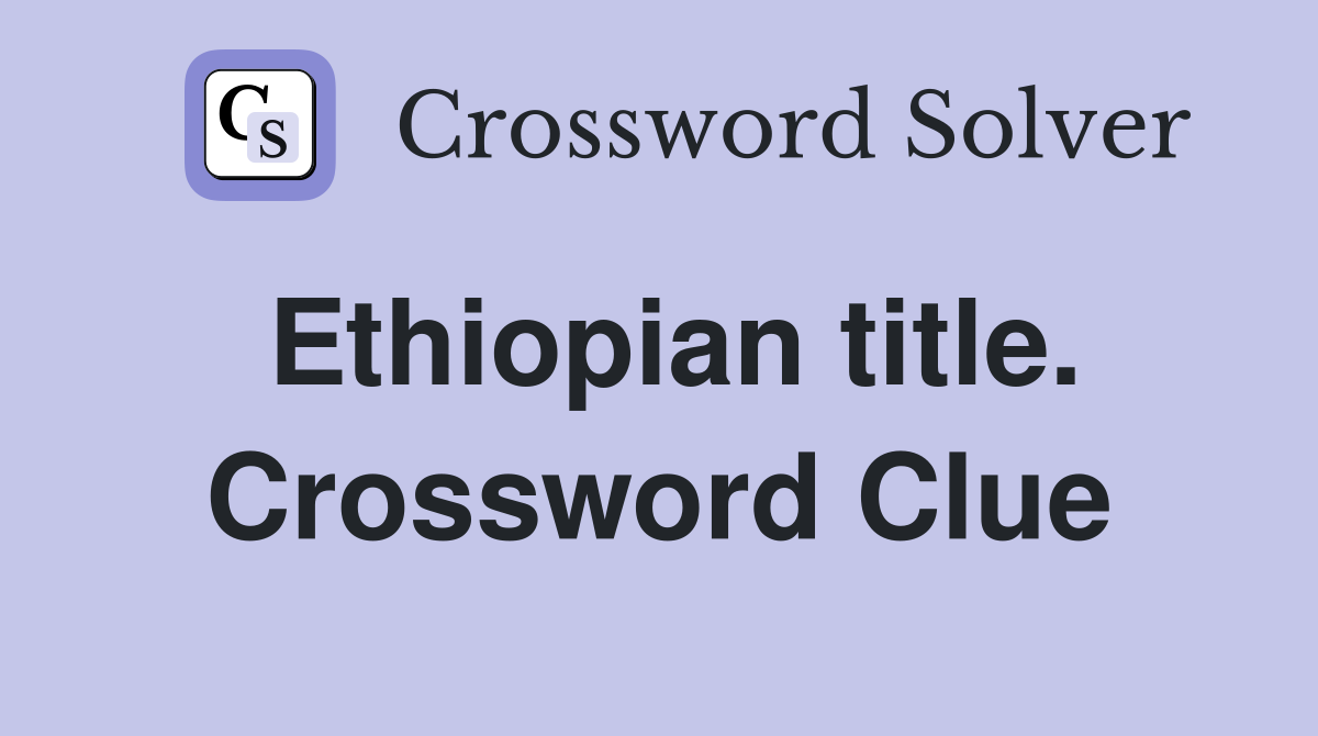 Ethiopian title. Crossword Clue