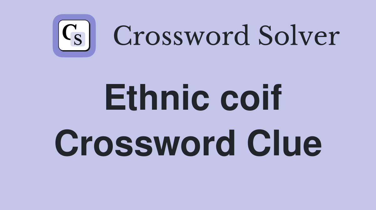 Ethnic coif Crossword Clue