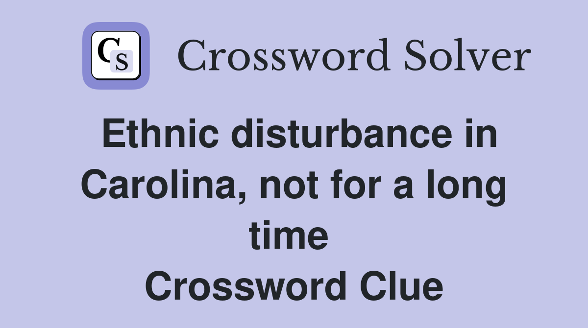 Ethnic disturbance in Carolina, not for a long time  Crossword Clue