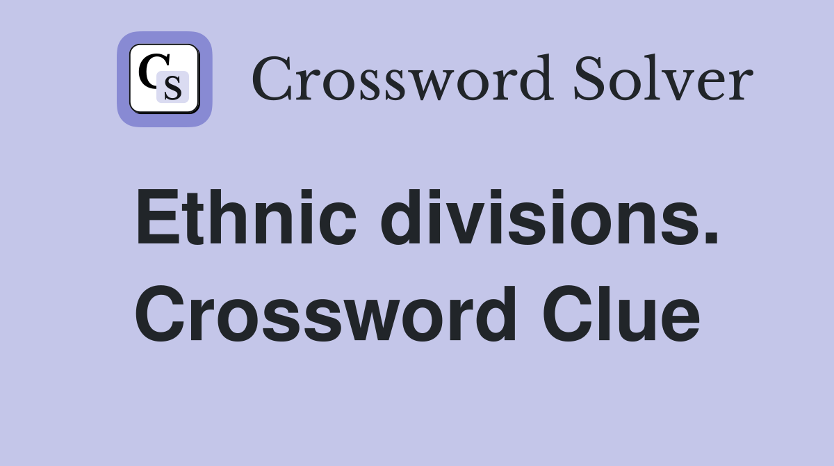 Ethnic divisions. Crossword Clue